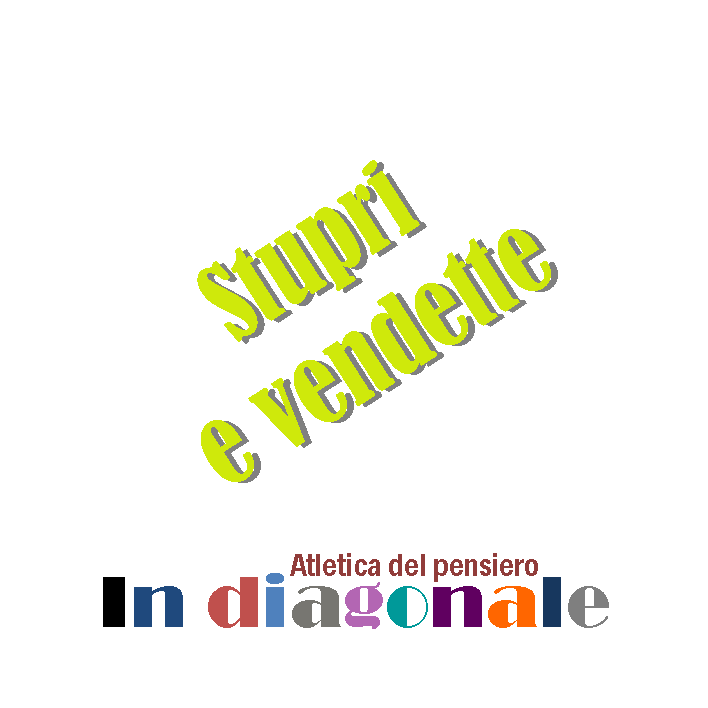 In diagonale - Stupri e vendette